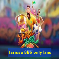 larissa bbb onlyfans